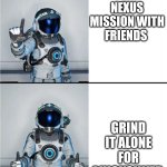 The grind thou | PLAY NEXUS MISSION WITH FRIENDS; GRIND IT ALONE FOR QUICKSILVER | image tagged in no man's sky drake | made w/ Imgflip meme maker