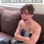 home alone, in image:Colby brock | ME WHEN I HEAR A NOISE WHEN I'M HOME ALONE: | image tagged in aah colby brock | made w/ Imgflip meme maker