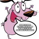 Courage loves Digimon the movie | DIGIMON THE MOVIE IS FUN TO WATCH! DIGIMON THE MOVIE IS THE BEST ANIME MOVIE IN THE UNIVERSE! | image tagged in happy courage the cowardly dog | made w/ Imgflip meme maker