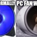PC fan normally, PC fan when you X