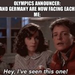 If you know you know | OLYMPICS ANNOUNCER: THE US AND GERMANY ARE NOW FACING EACH OTHER 
ME: | image tagged in hey i've seen this one,memes | made w/ Imgflip meme maker