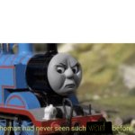 Thomas has never seen such weird (put there censored) before template