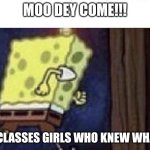 Presec | MOO DEY COME!!! THOSE CLASSES GIRLS WHO KNEW WHAT'S UP | image tagged in spongebob running | made w/ Imgflip meme maker