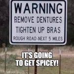 Rough Road 2024 | THE 2024 ELECTION; IT'S GOING TO GET SPICEY! | image tagged in rough road 2024 | made w/ Imgflip meme maker