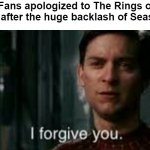 They forgave The Rings of Power | LOTR Fans apologized to The Rings of Power after the huge backlash of Season 1: | image tagged in i forgive you,lord of the rings,the hobbit | made w/ Imgflip meme maker