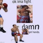 DARK HUMOR | image tagged in damn got hands | made w/ Imgflip meme maker