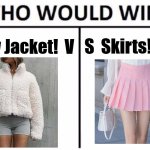 Both Look so Cute!! | Fluffy Jacket!  V; S  Skirts! | image tagged in memes,who would win,fashion,clothes,cute,beauty | made w/ Imgflip meme maker