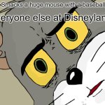 Mouse Misunderstanding | Me: Smacks a huge mouse with a baseball bat; Everyone else at Disneyland: | image tagged in memes,unsettled tom | made w/ Imgflip meme maker