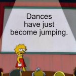 Hot take I know | Dances have just become jumping. | image tagged in lisa simpson's presentation,relateable,funny,memes,lol,true story | made w/ Imgflip meme maker