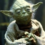 Daily Bad Dad Joke July 30, 2024 | WHAT DID YODA SAY WHEN HE SAW HIMSELF IN 4K? HDMI. | image tagged in memes,star wars yoda | made w/ Imgflip meme maker