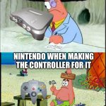 Nintendo making the n64 | NINTENDO WHEN MAKING THE N64; NINTENDO WHEN MAKING THE CONTROLLER FOR IT | image tagged in patrick smart dumb,n64,nintendo,memes,gaming,oh wow are you actually reading these tags | made w/ Imgflip meme maker