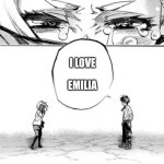 Boku no Hero Academia | I LOVE; EMILIA | image tagged in boku no hero academia | made w/ Imgflip meme maker