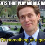 All they play are puzzle games | PARENTS THAT PLAY MOBILE GAMES; You know, I'm something of a gamer myself | image tagged in you know i'm something of a scientist myself | made w/ Imgflip meme maker