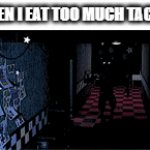 GOTTA GO | ME WHEN I EAT TOO MUCH TACO BELL: | image tagged in gifs,memes,five nights at freddy's,fnaf | made w/ Imgflip video-to-gif maker