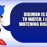 Sonic loves Watching Digimon | DIGIMON IS FUN TO WATCH. I LOVE WATCHING DIGIMON! | image tagged in sonic says | made w/ Imgflip meme maker