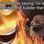 Satanic woody (no spacing) | 5yo me after saying "no we cant" to the bob the builder theme song | image tagged in satanic woody no spacing | made w/ Imgflip meme maker