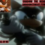 Legacy Shadow_The_Edgehog Announcement template meme