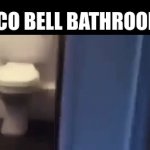 real | TACO BELL BATHROOMS | image tagged in gifs,real life | made w/ Imgflip video-to-gif maker