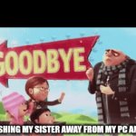 (Idk) | ME PUSHING MY SISTER AWAY FROM MY PC AND PS5 | image tagged in gifs,funny | made w/ Imgflip video-to-gif maker