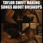 I don’t need you anymore because now I have MONEY | TAYLOR SWIFT MAKING SONGS ABOUT BREAKUPS | image tagged in crying with money,taylor swift,money | made w/ Imgflip meme maker