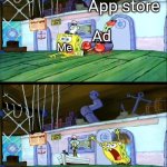 Mobile ads be like | When you miss the X on an ad; App store; Ad; Me | image tagged in i want to live | made w/ Imgflip meme maker