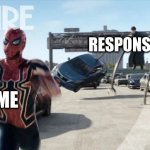 Run. | RESPONSIBILITY; ME | image tagged in spider-man running away from doc ock | made w/ Imgflip meme maker