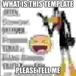 eee | WHAT IS THIS TEMPLATE; PLEASE TELL ME | image tagged in krkepdcxak | made w/ Imgflip meme maker