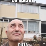 UpMan | WANT TO EAT HEALTHY; PIZZA TASTES TOO GOOD | image tagged in upman | made w/ Imgflip meme maker