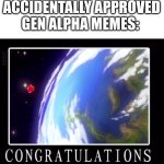 Congratulations your meme was so bad knuckles left the planet | KNUCKLES AFTER ACCIDENTALLY APPROVED GEN ALPHA MEMES: | image tagged in congratulations your meme was so bad knuckles left the planet | made w/ Imgflip meme maker