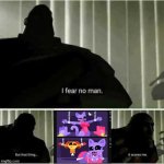 dear god.... no..! | image tagged in i fear no man | made w/ Imgflip meme maker