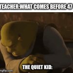 is bro gonna reach in his bag | TEACHER:WHAT COMES BEFORE 47; THE QUIET KID: | image tagged in gifs,school | made w/ Imgflip video-to-gif maker