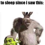 Any help? | I haven't been able to sleep since i saw this: | image tagged in memes,shrek,donkey,donkey from shrek | made w/ Imgflip meme maker