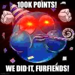 Yippee! | 100K POINTS! WE DID IT, FURFIENDS! | image tagged in celebrating emoji,imgflip points,points,announcement,celebration,100k points | made w/ Imgflip meme maker