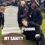 school be like | SCHOOL; MY SANITY | image tagged in grant gustin over grave,sanity,school | made w/ Imgflip meme maker