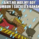 Numbuh 1 is getting cancelled | AIN’T NO WAY MY BOY NUMBUH 1 SUCKED A BANANA | image tagged in numbuh 1 sucking a banana | made w/ Imgflip meme maker