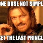 you need to break the can to get it, WHY | ONE DOSE NOT SIMPLY; GET THE LAST PRINGLE | image tagged in memes,one does not simply | made w/ Imgflip meme maker