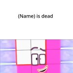 (Name) is dead