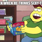 Horny Father | BILL GREEN WHEN HE THINKS SEXY THOUGHTS | image tagged in horny father | made w/ Imgflip meme maker