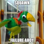 warner bros is gonna lose even more money | SQUAWK; FAILURE AHOY | image tagged in failure ahoy,prediction,spongebob,memes | made w/ Imgflip meme maker
