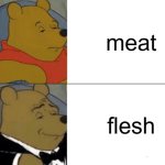 free epic Aguapanela | meat; flesh | image tagged in memes,tuxedo winnie the pooh | made w/ Imgflip meme maker