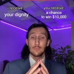 W meme | your dignity; a chance to win $10,000; MrBeast and Chris Tyson | image tagged in trade offer | made w/ Imgflip meme maker