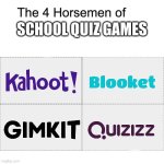 Four horsemen | SCHOOL QUIZ GAMES | image tagged in four horsemen,the 4 horsemen of,kahoot,school,4 horsemen of,you have been eternally cursed for reading the tags | made w/ Imgflip meme maker