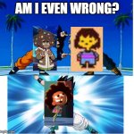 Is this the fusion, or am I wrong? | AM I EVEN WRONG? | image tagged in fusion | made w/ Imgflip meme maker