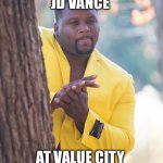 Black guy hiding behind tree | JD VANCE; AT VALUE CITY | image tagged in black guy hiding behind tree | made w/ Imgflip meme maker