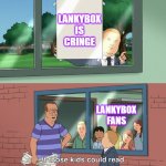 lankybox  roblox is cringe | LANKYBOX IS CRINGE; LANKYBOX FANS | image tagged in if those kids could read they'd be very upset,lankybox,roblox,cringe,brainrot,ipad kids | made w/ Imgflip meme maker