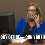 Can You Hold | UROLOGY OFFICE— CAN YOU HOLD? | image tagged in secretary on phone,urology,dostor office,funny memes | made w/ Imgflip meme maker