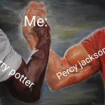 Epic Handshake | Me:; Percy jackson; Harry potter | image tagged in memes,epic handshake | made w/ Imgflip meme maker