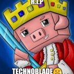 R.I.p technoblade | R.I.P; TECHNOBLADE😢 | image tagged in technoblade's channel icon,technoblade never dies | made w/ Imgflip meme maker