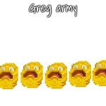 Greg army | image tagged in greg army | made w/ Imgflip meme maker