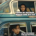 JOB MARKET TODAY | BURNED-OUT HEALTHCARE WORKERS GOING INTO TECH; LAID-OFF TECH WORKERS GOING INTO HEALTHCARE | image tagged in umbrella academy meme | made w/ Imgflip meme maker